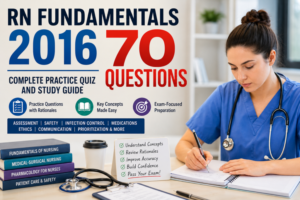 RN Fundamentals 2016 70 Questions: Complete Practice Quiz and Study Guide