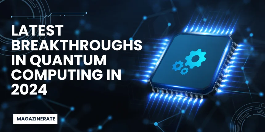 Latest Breakthroughs in Quantum Computing 2024