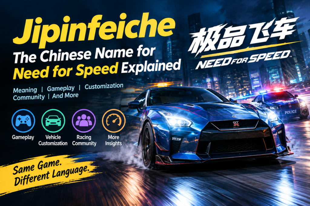 Jipinfeiche: The Chinese Name for Need for Speed Explained