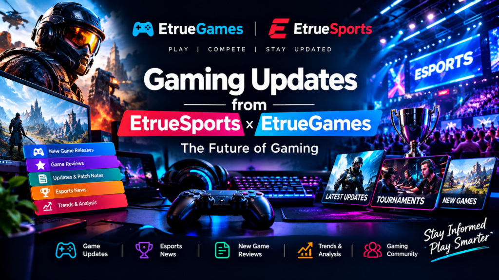 Gaming Updates from EtrueSports EtrueGames: The Future of Gaming