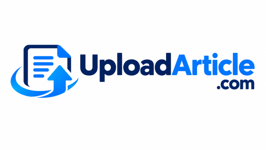 UploadArticle .com Explained: How It Works, How to Submit, SEO Benefits & Safety