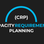 Capacity Requirements Planning (CRP): Benefits, Examples, and Best Practices
