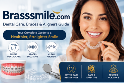 brasssmile com Explained: Complete Guide to Dental Care, Braces, Aligners & Smile Solutions