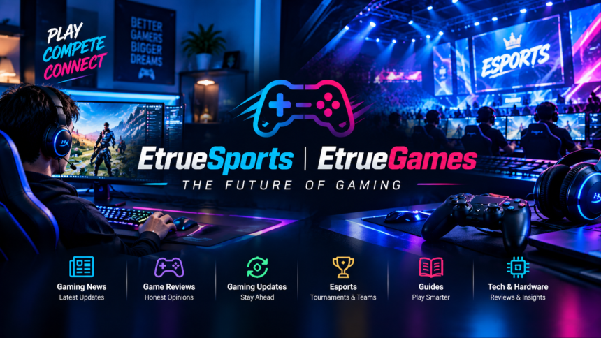 Gaming Updates from EtrueSports EtrueGames: The Future of Gaming