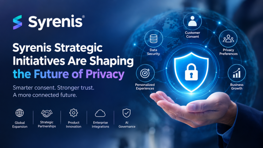 Syrenis Strategic Initiatives Are Shaping the Future of Privacy