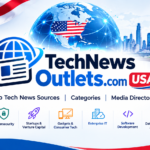 TechNewsOutlets.com USA Explained: Top Tech News Sources & Guide