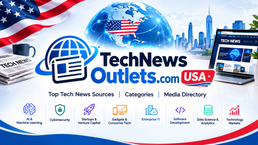 TechNewsOutlets.com USA Explained: Top Tech News Sources & Guide