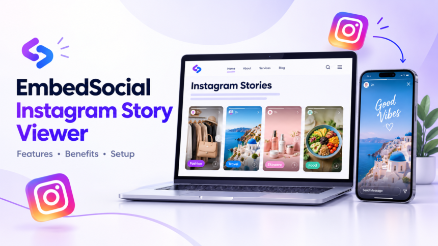 EmbedSocial Instagram Story Viewer: Features, Benefits, and How It Works