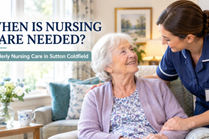 When Is Nursing Care Needed? Elderly Nursing Care in Sutton Coldfield