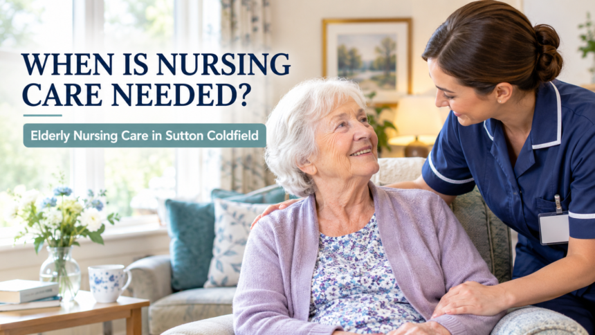 When Is Nursing Care Needed? Elderly Nursing Care in Sutton Coldfield