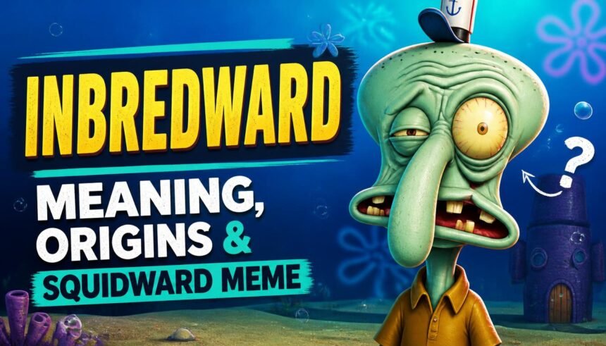 Inbredward Explained: Meaning, Origins, Squidward Meme, and Internet Slang