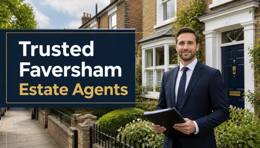 What Makes a Trusted Faversham Estate Agent? 5 Things Sellers Should Look For